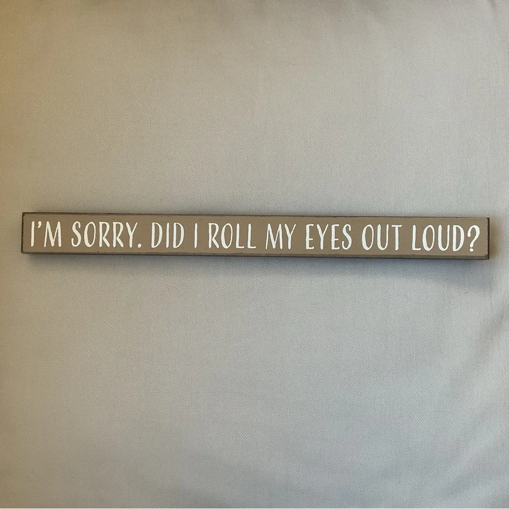 Skinny Sign “I’m Sorry. Did I Roll My Eyes Out Loud?”